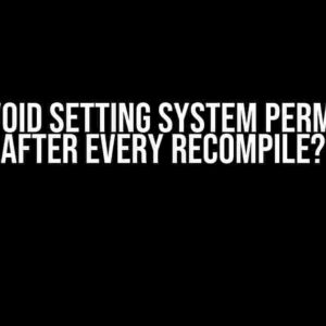 Can I Avoid Setting System Permissions After Every Recompile?