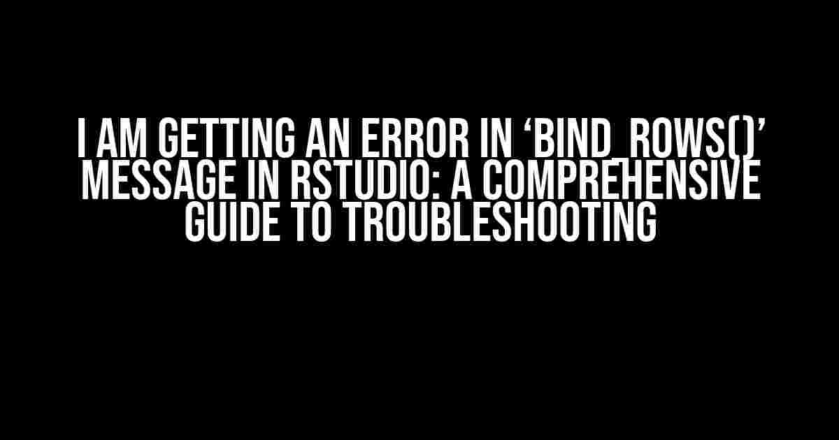 I am getting an error in ‘bind_rows()’ message in RStudio: A Comprehensive Guide to Troubleshooting