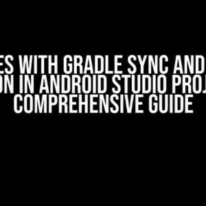 Issues with Gradle Sync and Java Version in Android Studio Project: A Comprehensive Guide