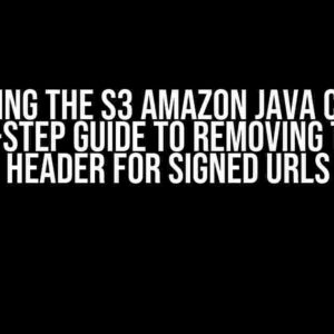 Mastering the S3 Amazon Java Client: A Step-by-Step Guide to Removing the Host Header for Signed URLs