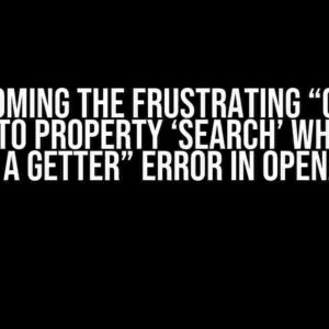 Overcoming the Frustrating “Cannot assign to property ‘search’ which has only a getter” Error in OpenAI API