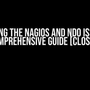 Solving the Nagios and NDO Issue: A Comprehensive Guide [Closed]