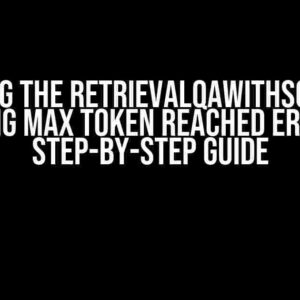 Solving the RetrievalQAWithSources “Raising Max Token Reached Error”: A Step-by-Step Guide